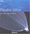 Planète Bleue au coeur des océans