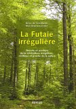 La futaie irrégulière : Théorie et pratique de la sylviculture irrégulière, continue et proche de la nature