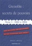 Grenoble : secrets de pouvoirs : Tome 1, 1982 à 1994