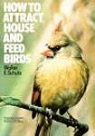 How to Attract, House and Feed Birds: Forty-Eight Plans for Bird Feeders and Houses You Can Make