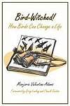 Bird-witched!: How Birds Can Change A Life
