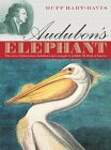 Audubon's Elephant: The story of John James Audubon's epic struggle to publish The Birds of America