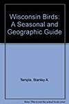 Wisconsin Birds: A Seasonal and Geographical Guide