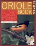 Stokes Oriole Book: The Complete Guide to Attracting, Identifying, and Enjoying Orioles