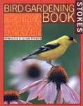 Stokes Bird Gardening Book: The Complete Guide to Creating a Bird-Friendly Habitat in Your Backyard