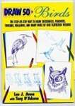 Draw 50 Birds: The Step-by-Step Way to Draw Chickadees, Peacocks, Toucans, Mallards, and Many More of Our Feathered Friends