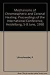 Mechanisms of Chromospheric and Coronal Heating: Proceedings of the International Conference, Heidelberg, 5-8 June, 1990