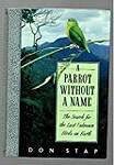 A Parrot Without a Name: The Search for the Last Unknown Birds on Earth