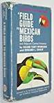 A Field Guide to Mexican Birds: Field Marks of All Species Found in Mexico, Guatemala, Belize