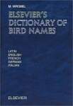 Elsevier's Dictionary of Bird Names: In Latin, English, French, German and Italian