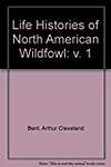 Life Histories of North American Wildfowl: v. 1