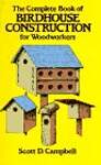 The Complete Book of Birdhouse Construction for Woodworkers
