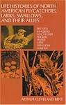 Life Histories of North American Flycatchers, Larks, Swallows, and Their Allies