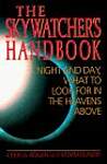 The Skywatcher's Handbook: Night and Day : What to Look for in the Heavens Above