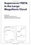 Supernova 1987A in the Large Magellanic Cloud: Proceedings of the Fourth George Mason Astrophysics Workshop held at the George Mason University, Fairfax, Viginia, 12â'14 October, 1987