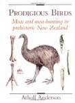 Prodigious Birds: Moas and Moa-Hunting in New Zealand