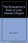 The Birdwatcher's Book of Lists: Western Region