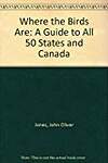 Where the Birds Are: A Guide to All 50 States and Canada