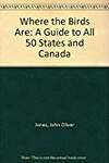 Where the Birds Are: A Guide to All 50 States and Canada