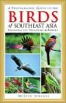 A Photographic Guide to the Birds of Southeast Asia: Including the Philippines and Borneo (Princeton Field Guides)