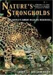 Nature`s Strongholds â' The World`s Great Wildlife Reserves