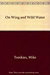 On Wing and Wild Water