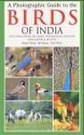 A Photographic Guide to the Birds of India: Including Nepal, Sri Lanka, the Maldives, Pakistan, Bangladesh and Bhutan