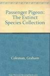 Passenger Pigeon: The Extinct Species Collection