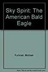 Sky Spirit: The American Bald Eagle