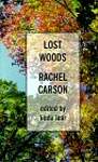 Lost Woods: The Discovered Writing of Rachel Carson