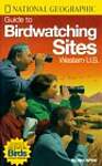 National Geographic Guide to Birdwatching Sites: Western U.S.