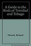 A Guide to the Birds of Trinidad and Tobago