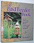 The Bird Feeder Book: How to Build Unique Bird Feeders from the Purely Practical to the Simply Outrageous