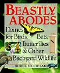 Beastly Abodes: Homes for Birds, Bats, Butterflies  Other Backyard Wildlife