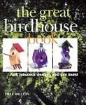 The Great Birdhouse Book: Fun, Fabulous Designs You Can Build