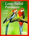 Long-Tailed Parakeets: How to Take Care of Them and Understand Them - Annette Wolter