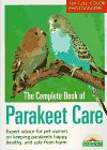 The Complete Book of Parakeet Care: Expert Advice on Proper Management, 160 Fascinating Color Photos, Tips on Parakeet Care for Children