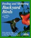 Feeding and Sheltering Backyard Birds: All You Need to Know About Proper Food and Feeding, Housing, and Care Throughout the Year
