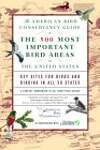 The American Bird Conservancy Guide to the 500 Most Important Bird Areas in the United States: Key Sites for Birds and Birding in All 50 States