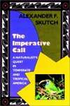 The Imperative Call: A Naturalist's Quest in Temperate and Tropical America