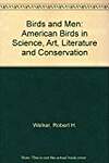Birds and Men: American Birds in Science, Art, Literature and Conservation
