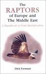 The Raptors of Europe and the Middle East: A Handbook of Field Identification (A Volume in the T  AD Poyser Series)