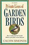 Private Lives of Garden Birds: How to Understand the Everyday Behavior of the Birds in Your Backyard