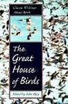 The Great House of Birds: Classic Writings About Birds