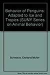The Behavior of Penguins: Adapted to Ice and Tropics