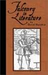 Falconry in Literature: The Symbolism of Falconry in English Literature From Chaucer to Marvell