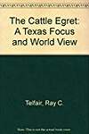 The Cattle Egret: A Texas Focus and World View