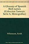A Glossary of Spanish Bird-names (Coleccion Tamesis: Serie A, Monografias)