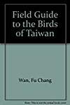 A Field Guide to the Birds of Taiwan