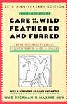 Care of the Wild, Feathered  Furred: Treating and Feeding Injured Birds and Animals